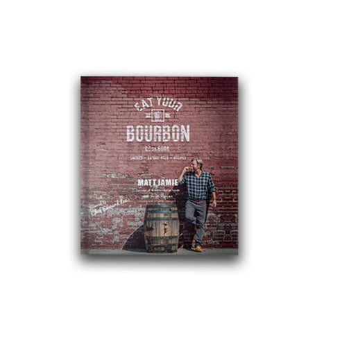EAT YOUR BOURBON Cookbook — Matt Jamie