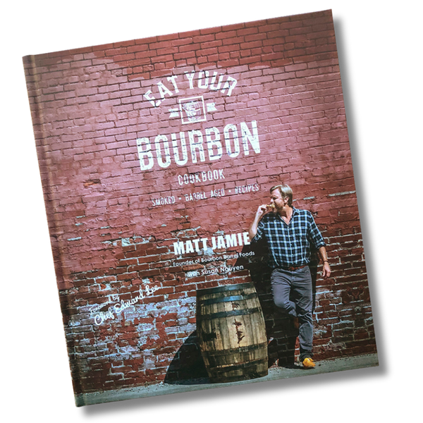 EAT YOUR BOURBON Cookbook — Matt Jamie