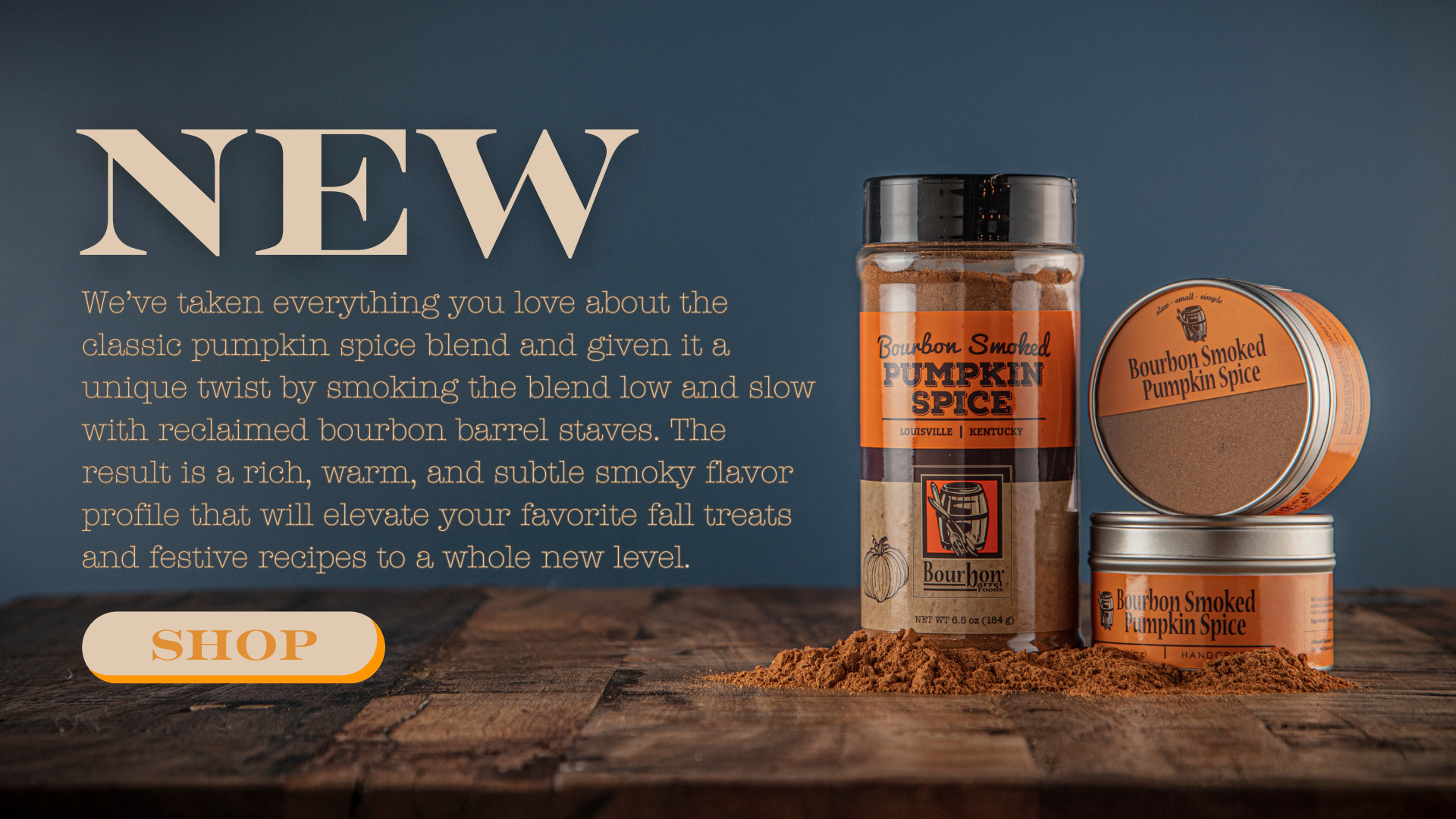 Picture says: NEW We’ve taken everything you love about the classic pumpkin spice blend and given it a unique twist by smoking the blend low and slow with reclaimed bourbon barrel staves. The result is a rich, warm, and subtle smoky flavor profile that will elevate your favorite fall treats and festive recipes to a whole new level. Shop Now 